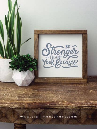 Wood Sign-Be Stronger Than Your Excuses 8x8